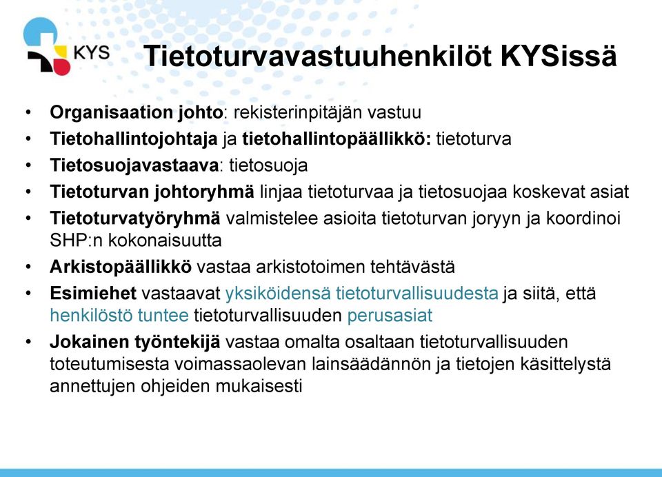 kokonaisuutta Arkistopäällikkö vastaa arkistotoimen tehtävästä Esimiehet vastaavat yksiköidensä tietoturvallisuudesta ja siitä, että henkilöstö tuntee