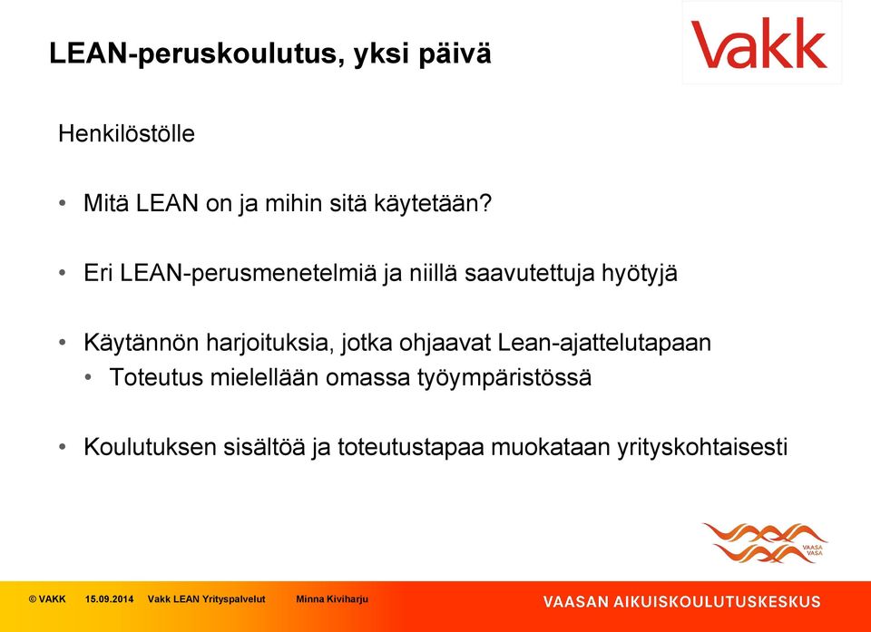 ohjaavat Lean-ajattelutapaan Toteutus mielellään omassa työympäristössä Koulutuksen