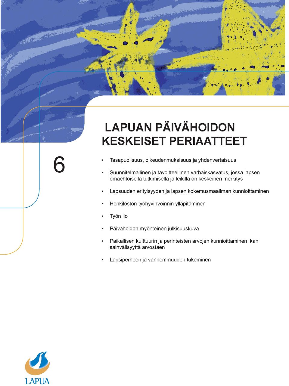 erityisyyden ja lapsen kokemusmaailman kunnioittaminen Henkilöstön työhyvinvoinnin ylläpitäminen Työn ilo Päivähoidon