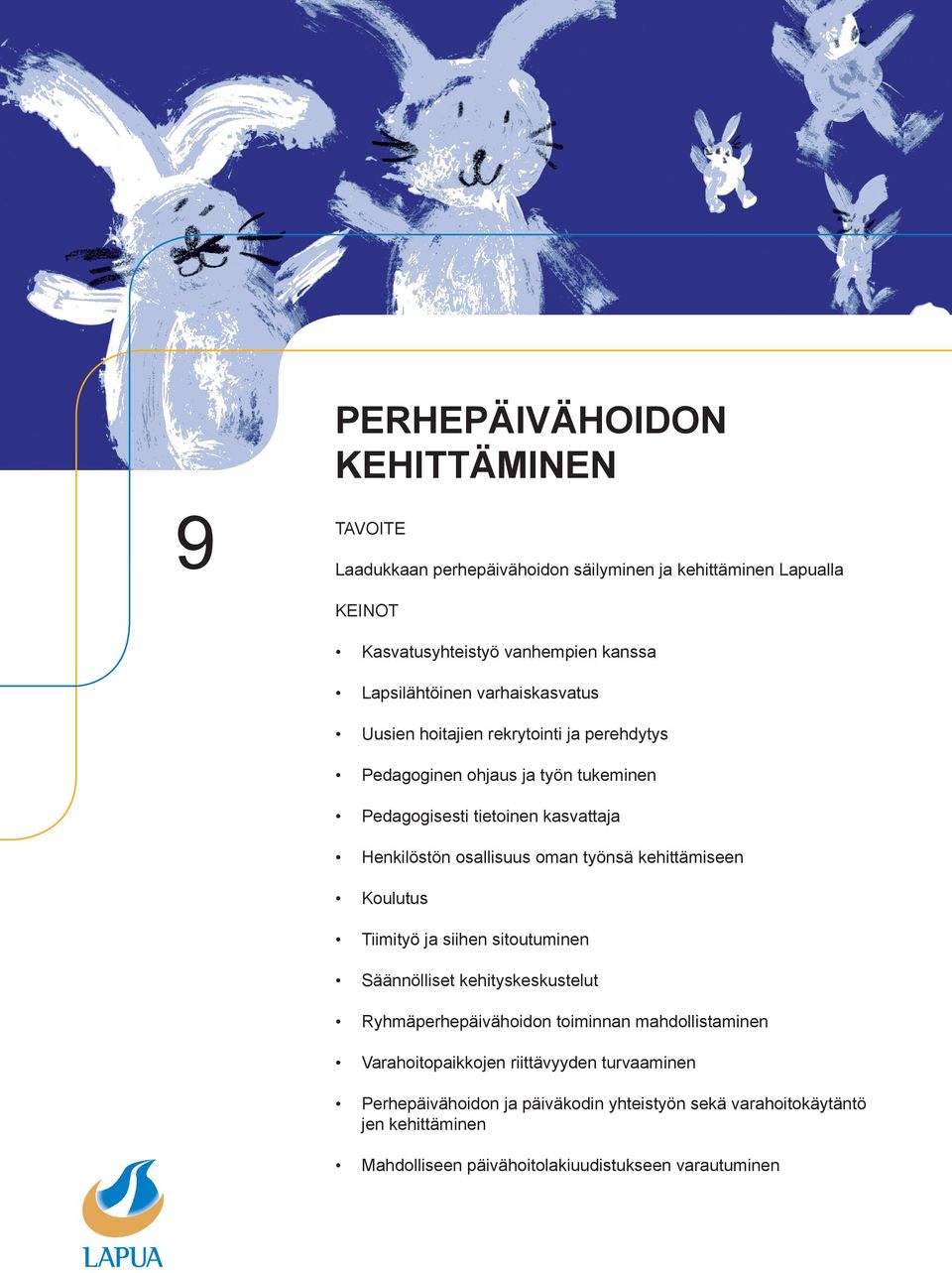 osallisuus oman työnsä kehittämiseen Koulutus Tiimityö ja siihen sitoutuminen Säännölliset kehityskeskustelut Ryhmäperhepäivähoidon toiminnan mahdollistaminen