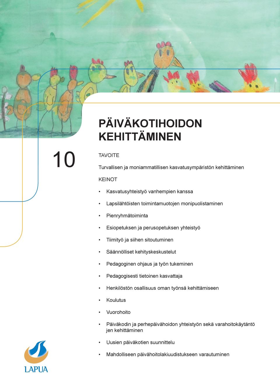 kehityskeskustelut Pedagoginen ohjaus ja työn tukeminen Pedagogisesti tietoinen kasvattaja Henkilöstön osallisuus oman työnsä kehittämiseen Koulutus