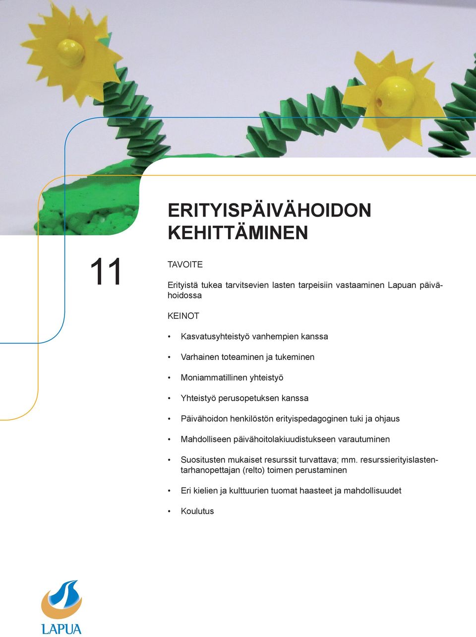 Päivähoidon henkilöstön erityispedagoginen tuki ja ohjaus Mahdolliseen päivähoitolakiuudistukseen varautuminen Suositusten mukaiset