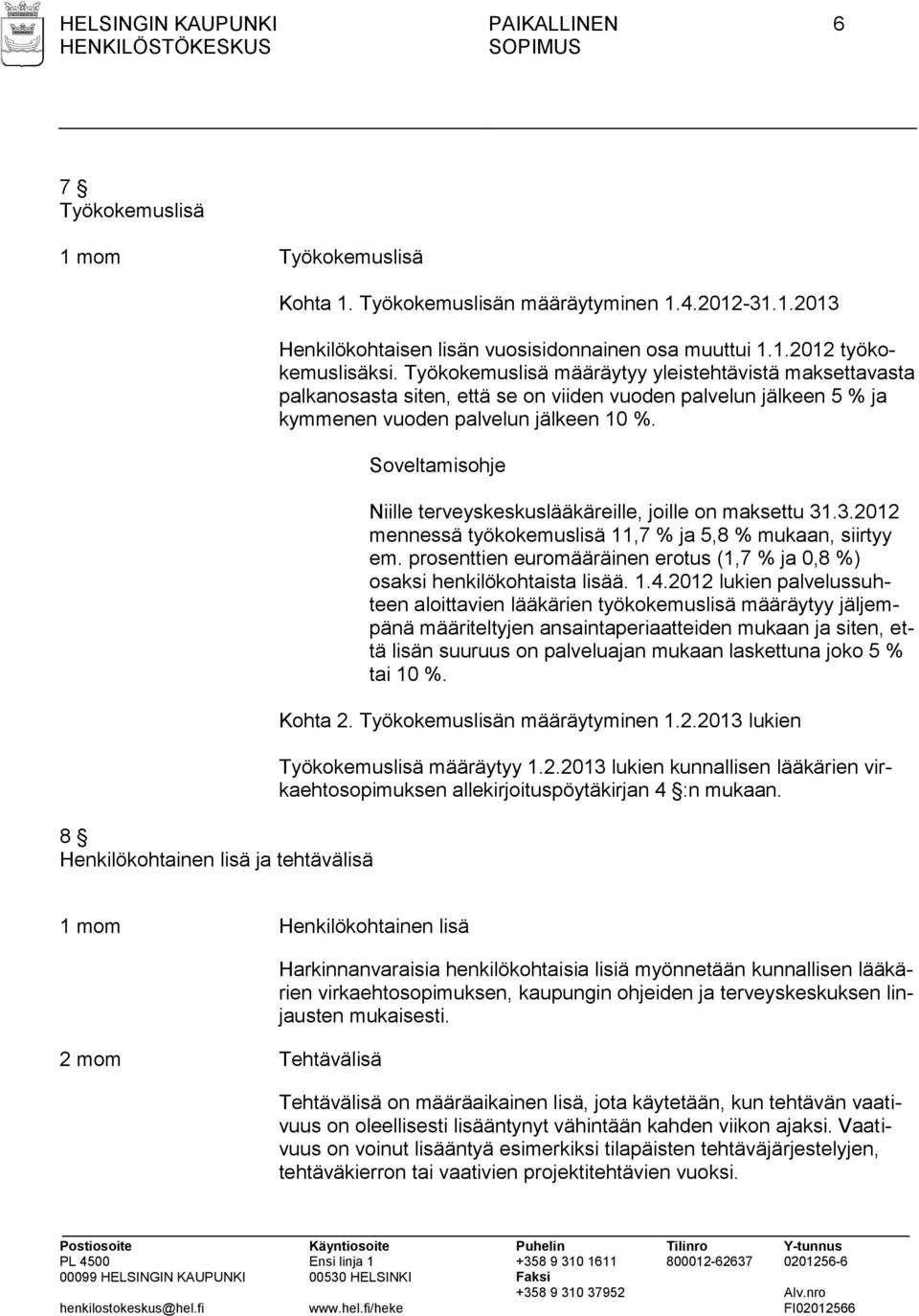 Soveltamisohje Niille terveyskeskuslääkäreille, joille on maksettu 31.3.2012 mennessä työkokemuslisä 11,7 % ja 5,8 % mukaan, siirtyy em.