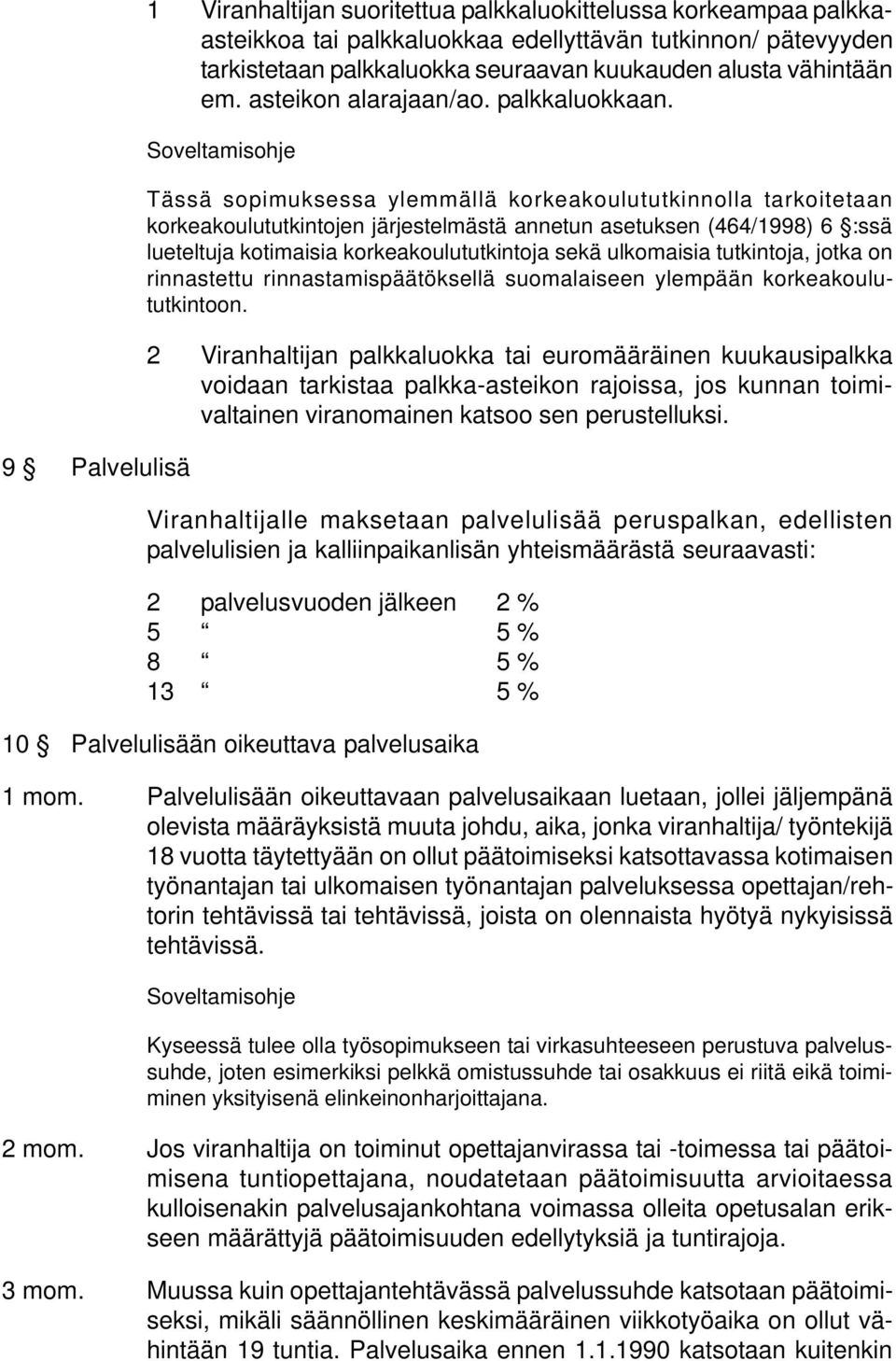 Tässä sopimuksessa ylemmällä korkeakoulututkinnolla tarkoitetaan korkeakoulututkintojen järjestelmästä annetun asetuksen (464/1998) 6 :ssä lueteltuja kotimaisia korkeakoulututkintoja sekä ulkomaisia