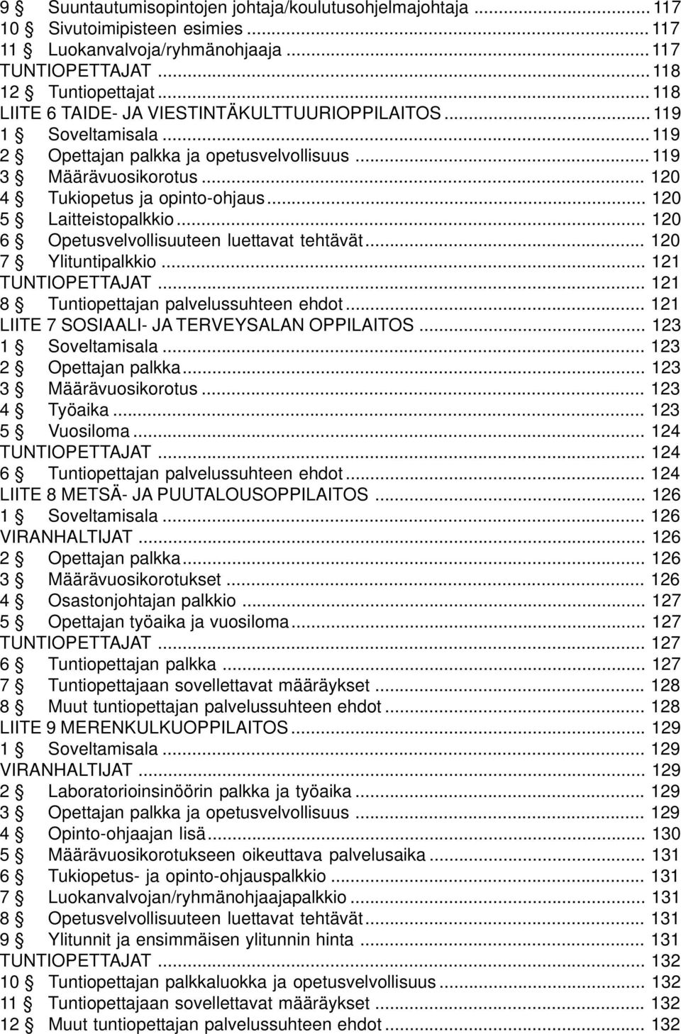 .. 120 5 Laitteistopalkkio... 120 6 Opetusvelvollisuuteen luettavat tehtävät... 120 7 Ylituntipalkkio... 121 TUNTIOPETTAJAT... 121 8 Tuntiopettajan palvelussuhteen ehdot.