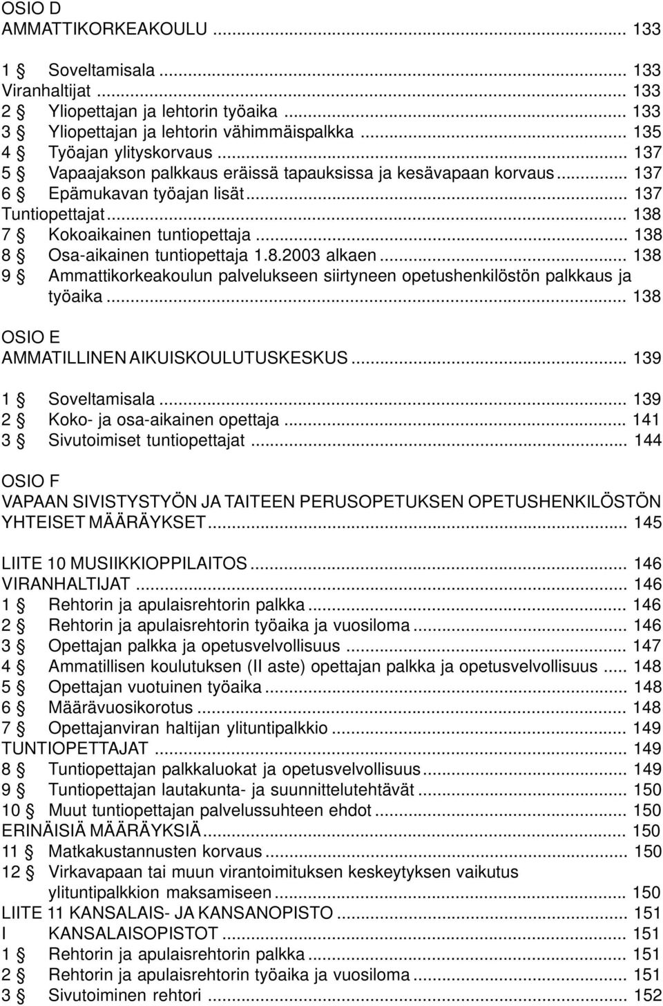 8.2003 alkaen... 138 9 Ammattikorkeakoulun palvelukseen siirtyneen opetushenkilöstön palkkaus ja työaika... 138 OSIO E AMMATILLINEN AIKUISKOULUTUSKESKUS... 139 1 Soveltamisala.