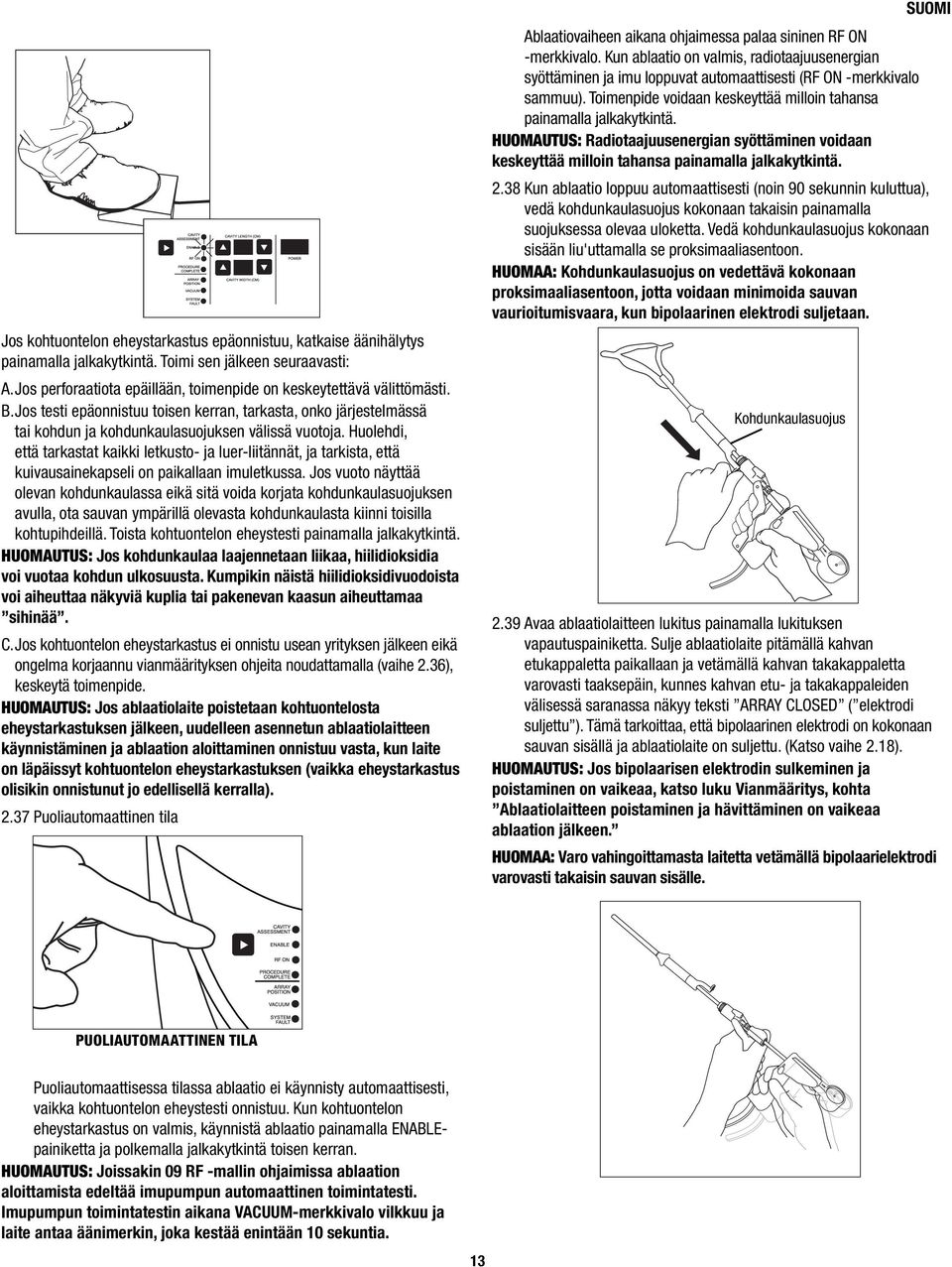 Huolehdi, että tarkastat kaikki letkusto- ja luer-liitännät, ja tarkista, että kuivausainekapseli on paikallaan imuletkussa.
