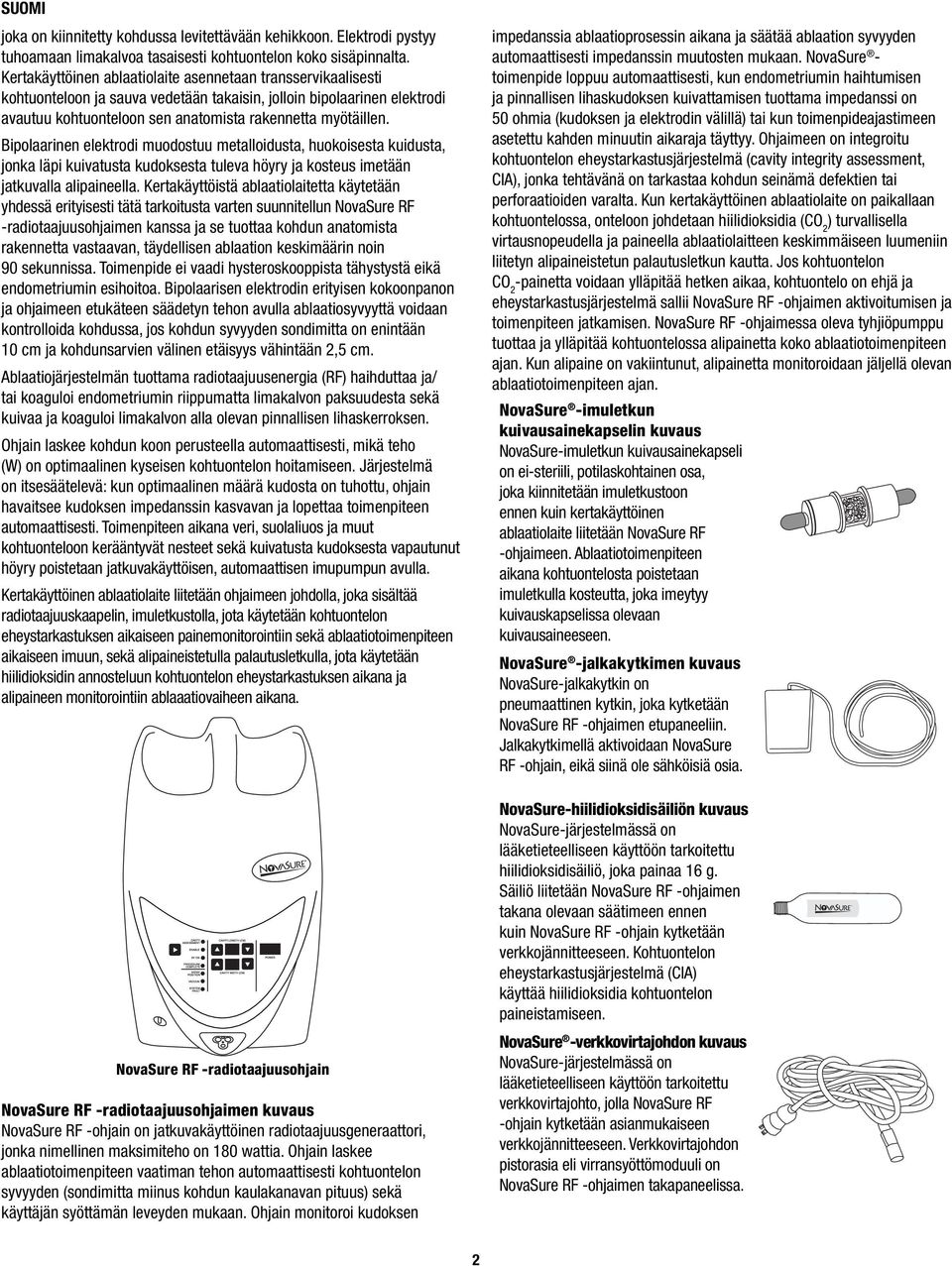Bipolaarinen elektrodi muodostuu metalloidusta, huokoisesta kuidusta, jonka läpi kuivatusta kudoksesta tuleva höyry ja kosteus imetään jatkuvalla alipaineella.