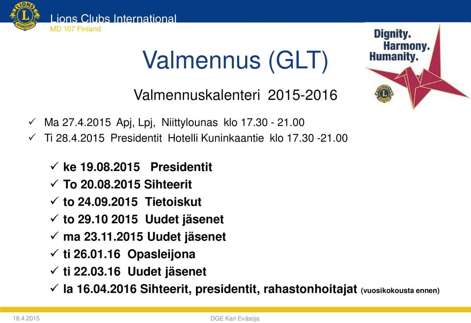 10 2015 Uudet jäsenet ü ma 23.11.2015 Uudet jäsenet ü ti 26.01.16 Opasleijona ü ti 22.03.