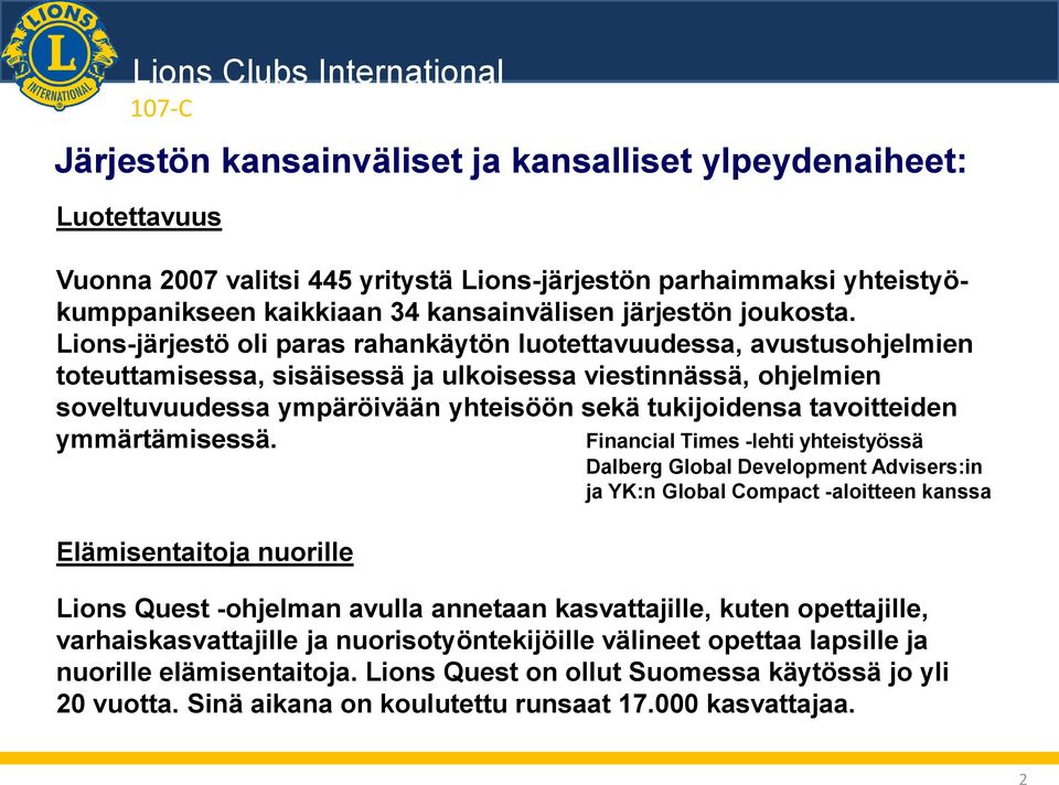 Lions-järjestö oli paras rahankäytön luotettavuudessa, avustusohjelmien toteuttamisessa, sisäisessä ja ulkoisessa viestinnässä, ohjelmien soveltuvuudessa ympäröivään yhteisöön sekä tukijoidensa