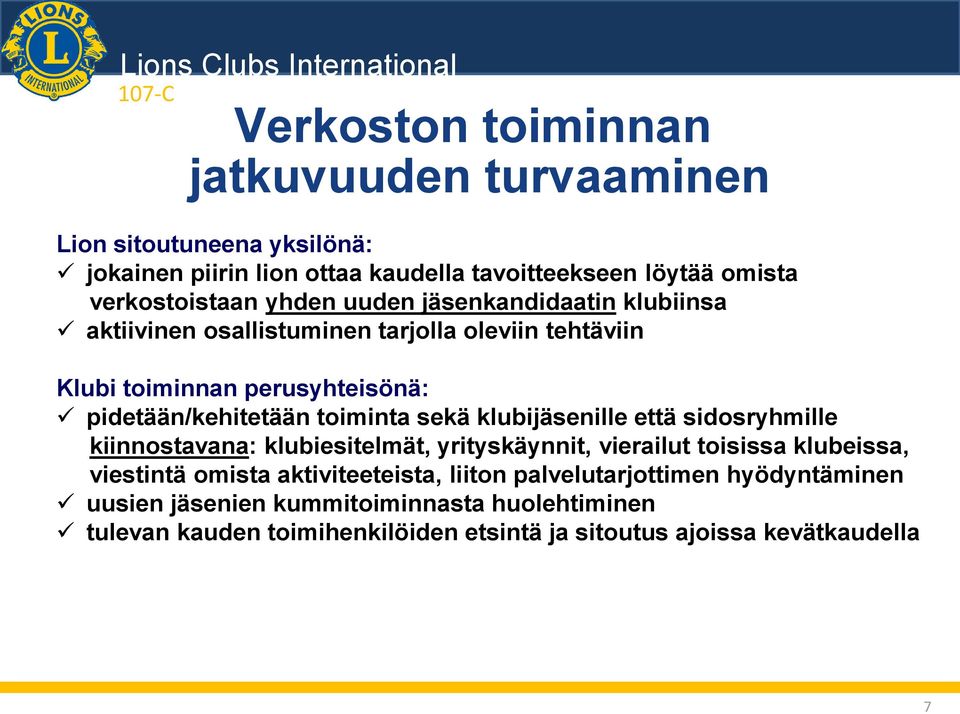 sekä klubijäsenille että sidosryhmille kiinnostavana: klubiesitelmät, yrityskäynnit, vierailut toisissa klubeissa, viestintä omista aktiviteeteista,