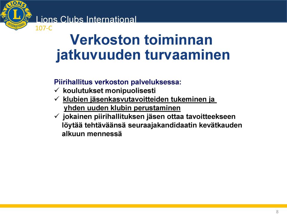 tukeminen ja yhden uuden klubin perustaminen jokainen piirihallituksen jäsen