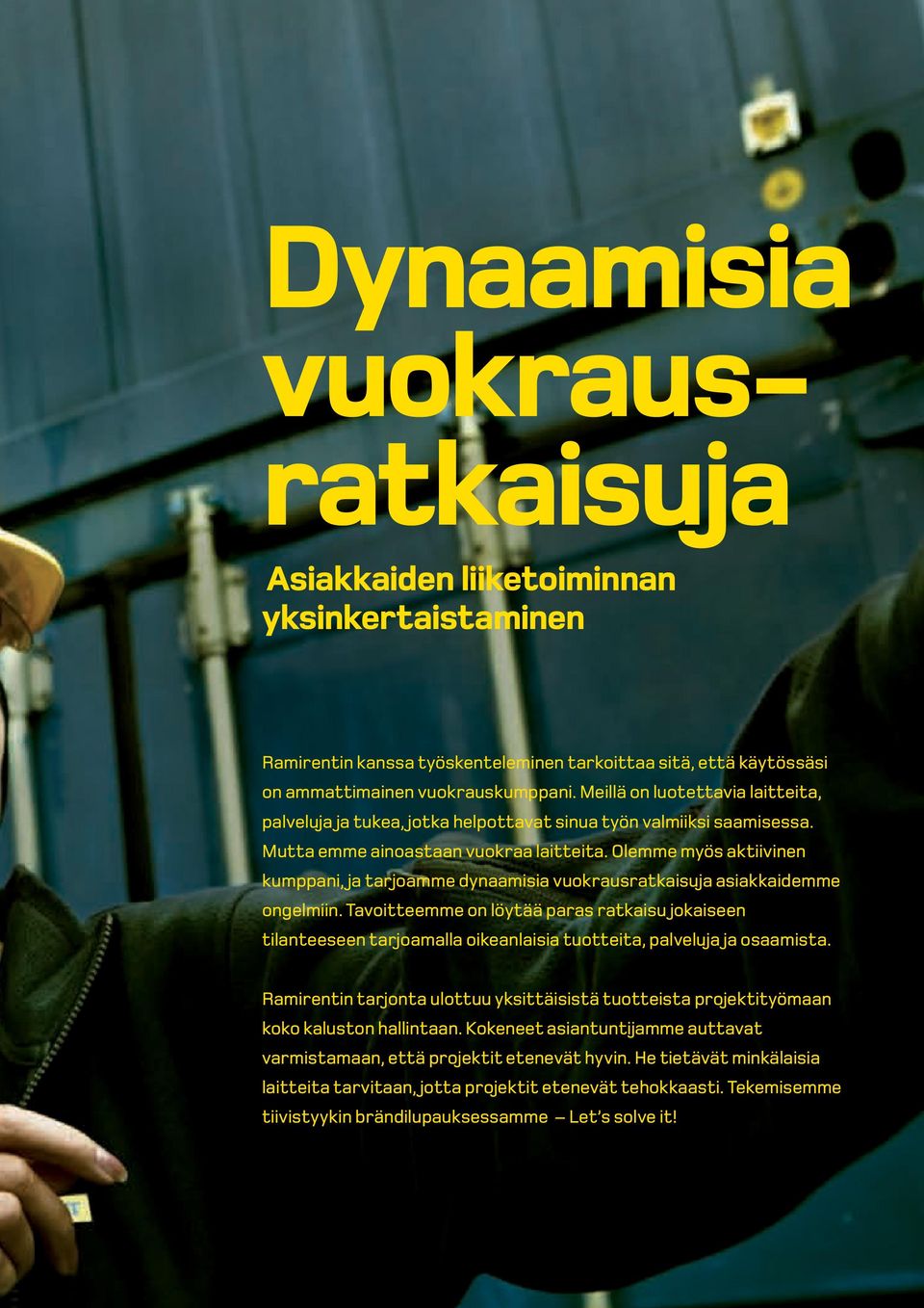 Olemme myös aktiivinen kumppani, ja tarjoamme dynaamisia vuokrausratkaisuja asiakkaidemme ongelmiin.
