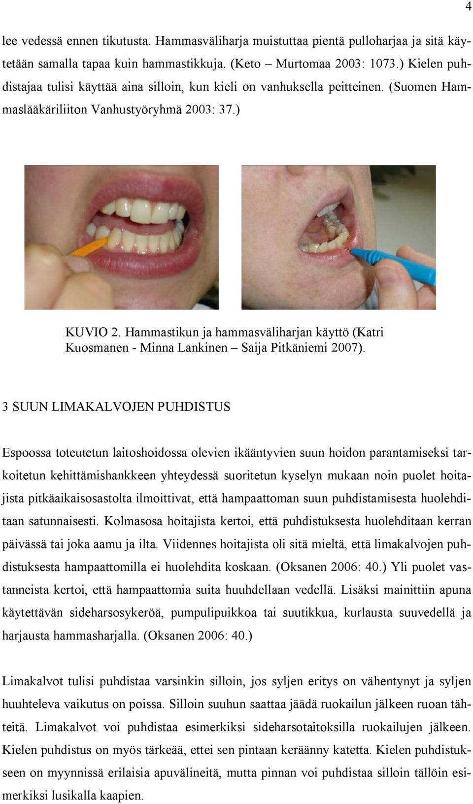 Hammastikun ja hammasväliharjan käyttö (Katri Kuosmanen - Minna Lankinen Saija Pitkäniemi 2007).