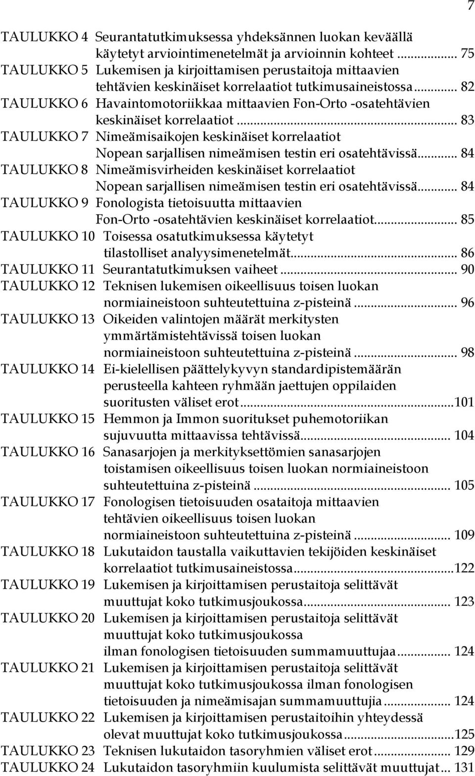 .. 82 TAULUKKO 6 Havaintomotoriikkaa mittaavien Fon-Orto -osatehtävien keskinäiset korrelaatiot.