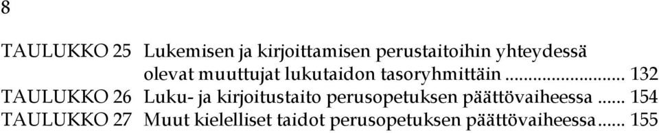 .. 132 TAULUKKO 26 Luku- ja kirjoitustaito perusopetuksen