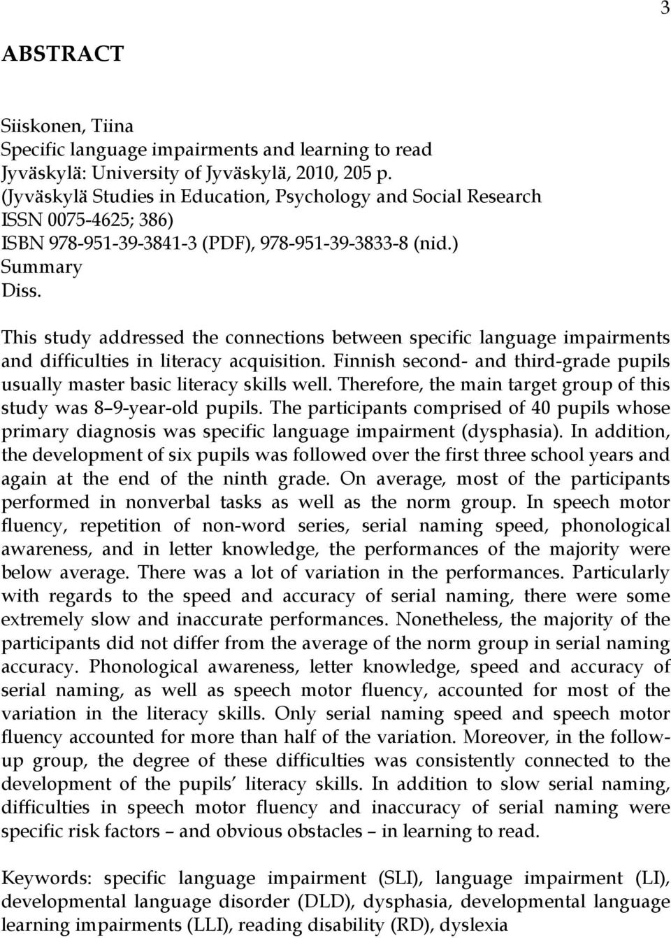 This study addressed the connections between specific language impairments and difficulties in literacy acquisition. Finnish second- and third-grade pupils usually master basic literacy skills well.