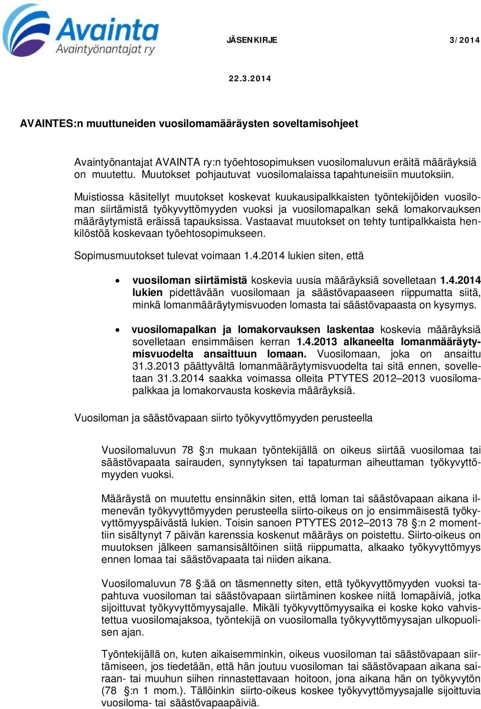 Muistiossa käsitellyt muutokset koskevat kuukausipalkkaisten työntekijöiden vuosiloman siirtämistä työkyvyttömyyden vuoksi ja vuosilomapalkan sekä lomakorvauksen määräytymistä eräissä tapauksissa.