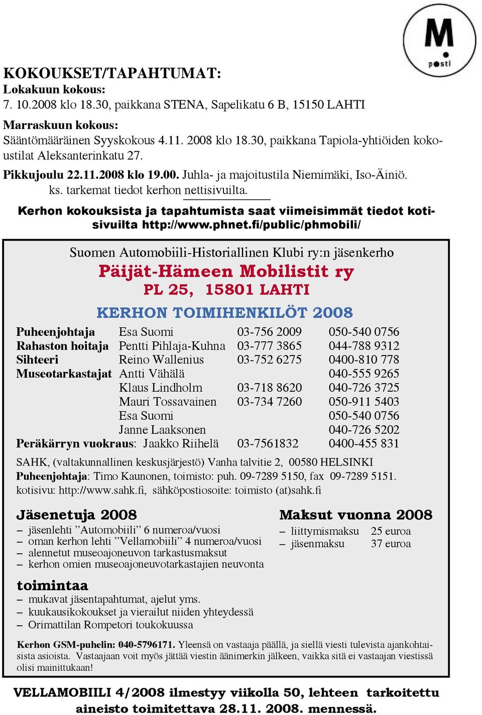 16 Kerhon kokouksista ja tapahtumista saat viimeisimmät tiedot kotisivuilta http://www.phnet.