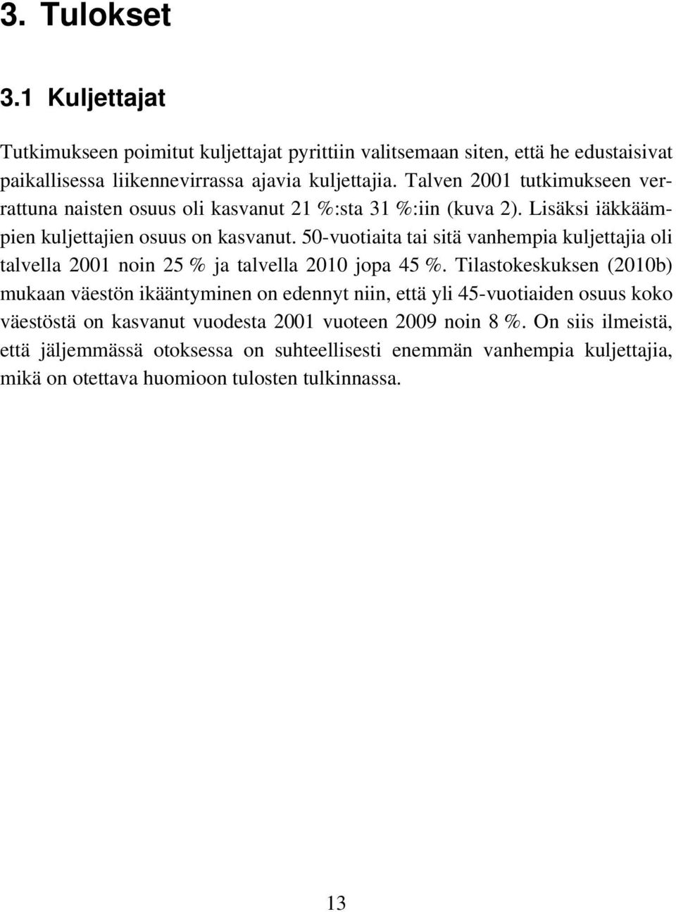 50-vuotiaita tai sitä vanhempia kuljettajia oli talvella 2001 noin 25 % ja talvella jopa 45 %.