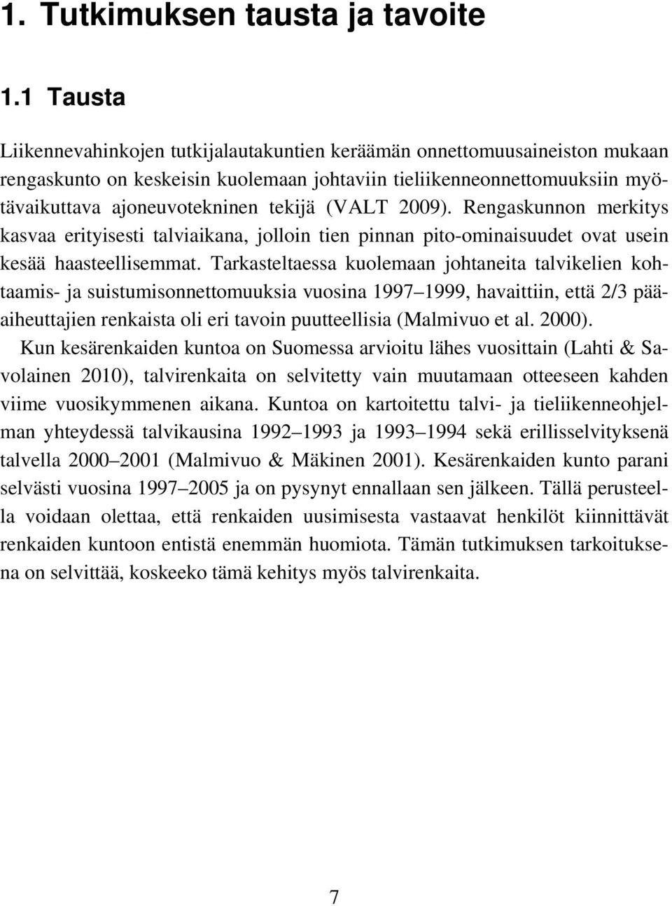 1 Tausta Liikennevahinkojen tutkijalautakuntien keräämän onnettomuusaineiston mukaan rengaskunto on keskeisin kuolemaan johtaviin tieliikenneonnettomuuksiin myötävaikuttava ajoneuvotekninen tekijä