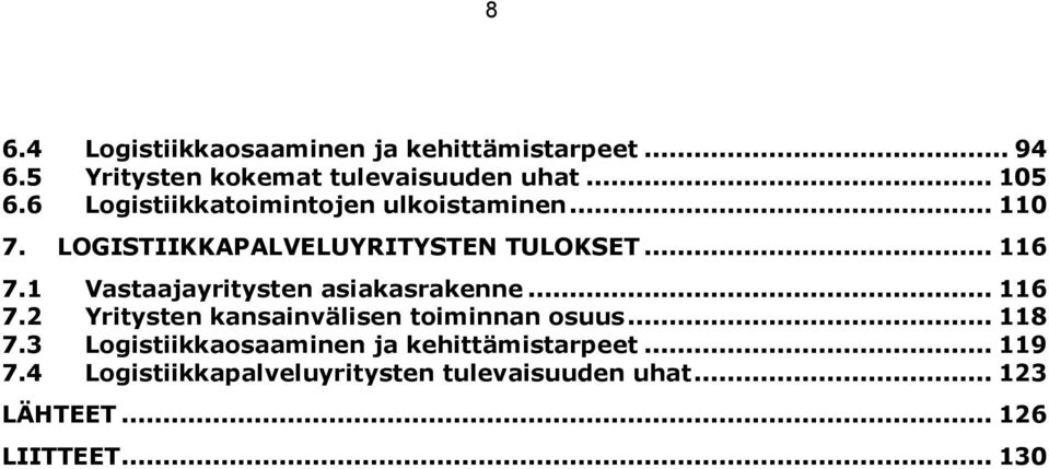 1 Vastaajayritysten asiakasrakenne... 116 7.2 Yritysten kansainvälisen toiminnan osuus... 118 7.