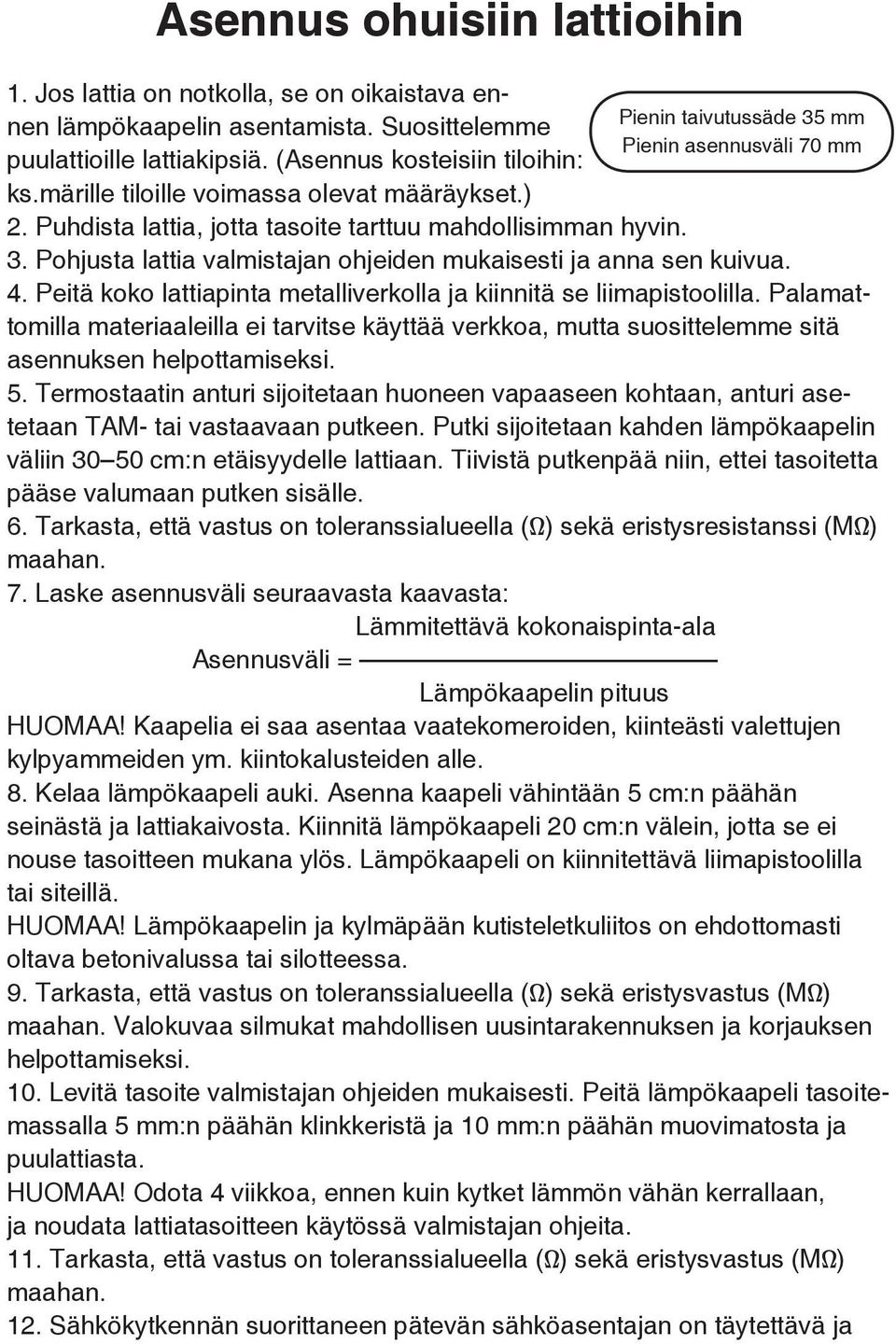 Pohjusta lattia valmistajan ohjeiden mukaisesti ja anna sen kuivua. 4. Peitä koko lattiapinta metalliverkolla ja kiinnitä se liimapistoolilla.