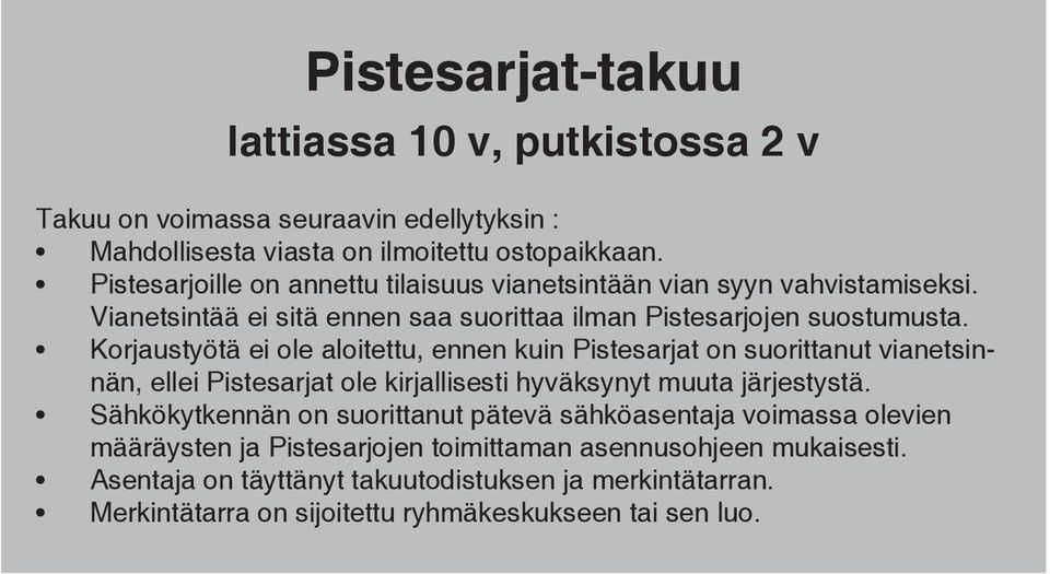 Korjaustyötä ei ole aloitettu, ennen kuin Pistesarjat on suorittanut vianetsinnän, ellei Pistesarjat ole kirjallisesti hyväksynyt muuta järjestystä.