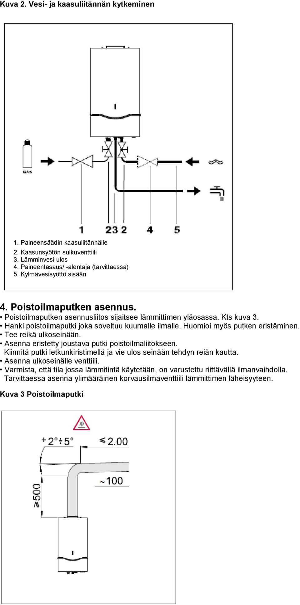 Huomioi myös putken eristäminen. Tee reikä ulkoseinään. Asenna eristetty joustava putki poistoilmaliitokseen. Kiinnitä putki letkunkiristimellä ja vie ulos seinään tehdyn reiän kautta.