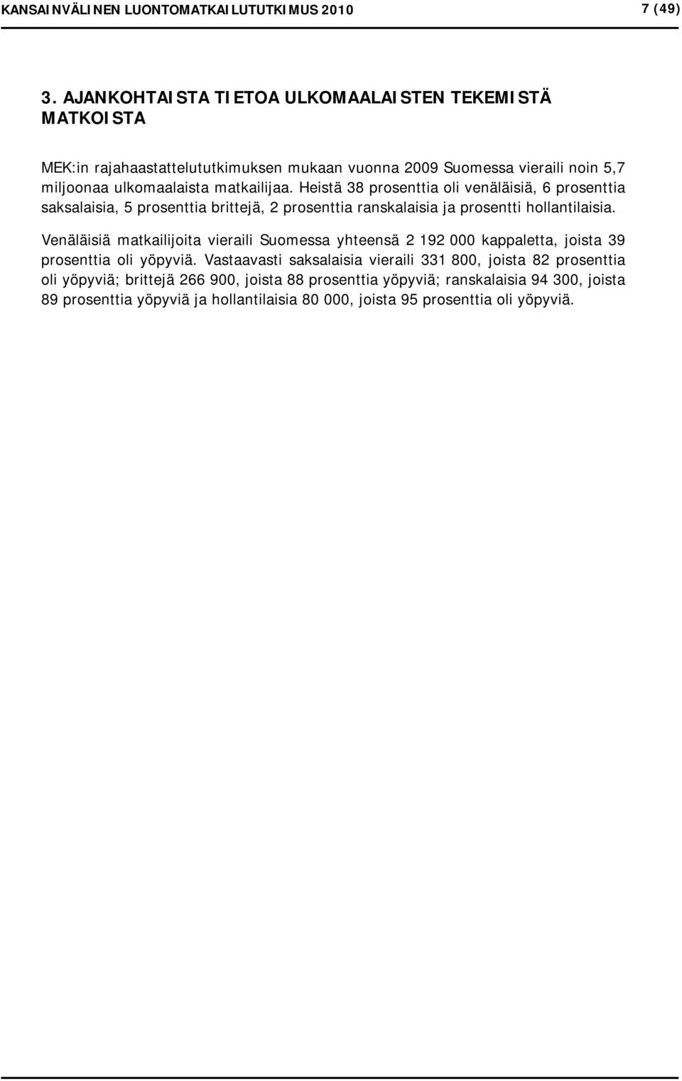 Heistä 38 prosenttia oli venäläisiä, 6 prosenttia saksalaisia, 5 prosenttia brittejä, 2 prosenttia ranskalaisia ja prosentti hollantilaisia.