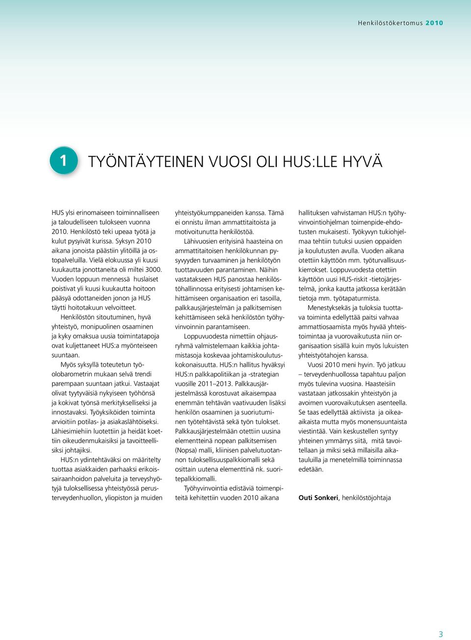 Vuoden loppuun mennessä huslaiset poistivat yli kuusi kuukautta hoitoon pääsyä odottaneiden jonon ja HUS täytti hoitotakuun velvoitteet.