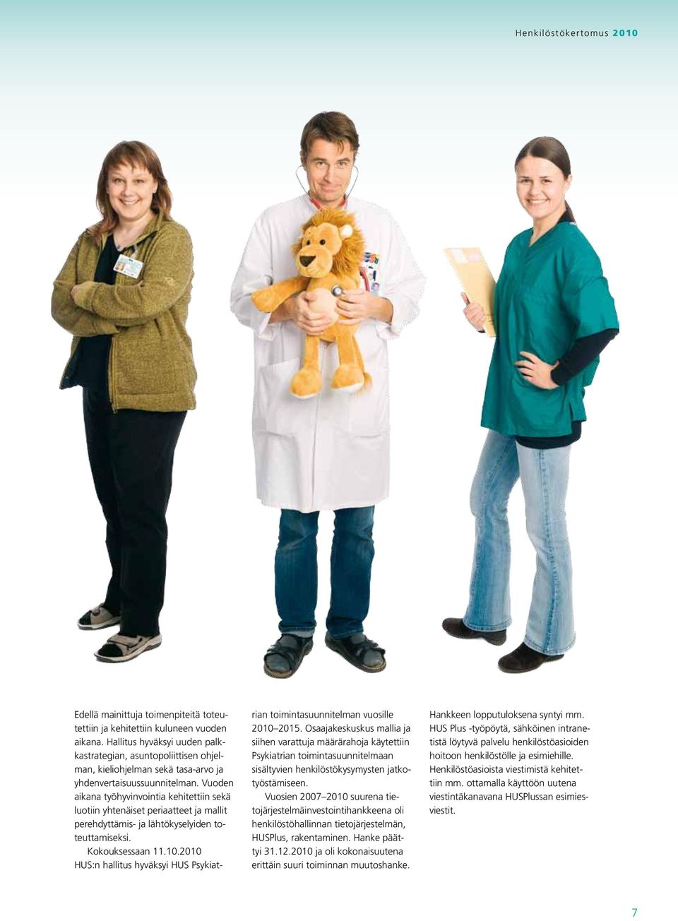 Vuoden aikana työhyvinvointia kehitettiin sekä luotiin yhtenäiset periaatteet ja mallit perehdyttämis- ja lähtökyselyiden toteuttamiseksi. Kokouksessaan 11.10.
