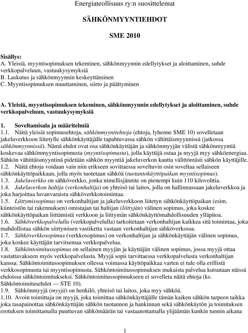 Yleistä, myyntisopimuksen tekeminen, sähkönmyynnin edellytykset ja aloittaminen, suhde verkkopalveluun, vastuukysymyksiä 1.