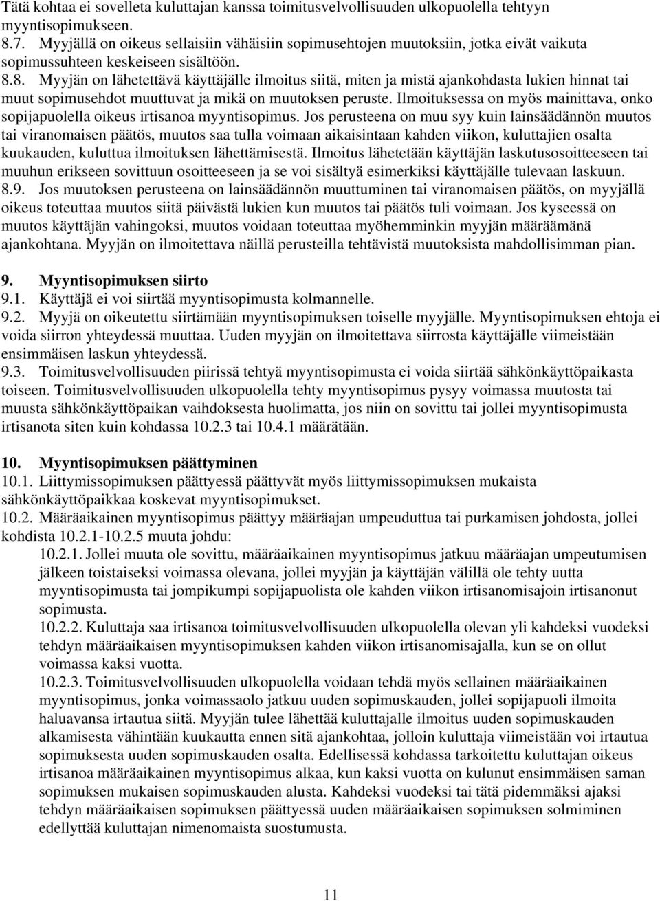 8. Myyjän on lähetettävä käyttäjälle ilmoitus siitä, miten ja mistä ajankohdasta lukien hinnat tai muut sopimusehdot muuttuvat ja mikä on muutoksen peruste.