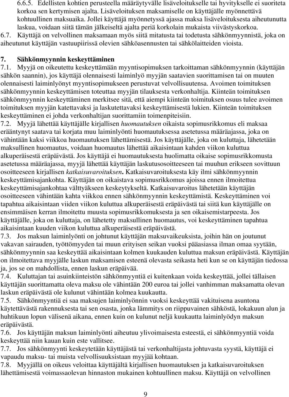 Jollei käyttäjä myönnetyssä ajassa maksa lisäveloituksesta aiheutunutta laskua, voidaan siitä tämän jälkeiseltä ajalta periä korkolain mukaista viivästyskorkoa. 6.7.