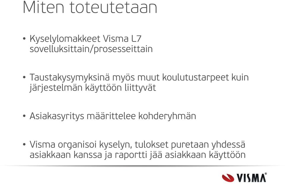 liittyvät Asiakasyritys määrittelee kohderyhmän Visma organisoi kyselyn,