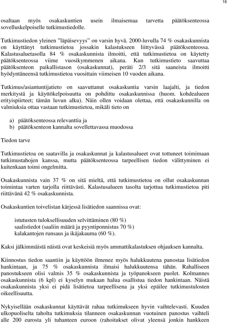 Kalastusaluetasolla 84 % osakaskunnista ilmoitti, että tutkimustietoa on käytetty päätöksenteossa viime vuosikymmenen aikana.