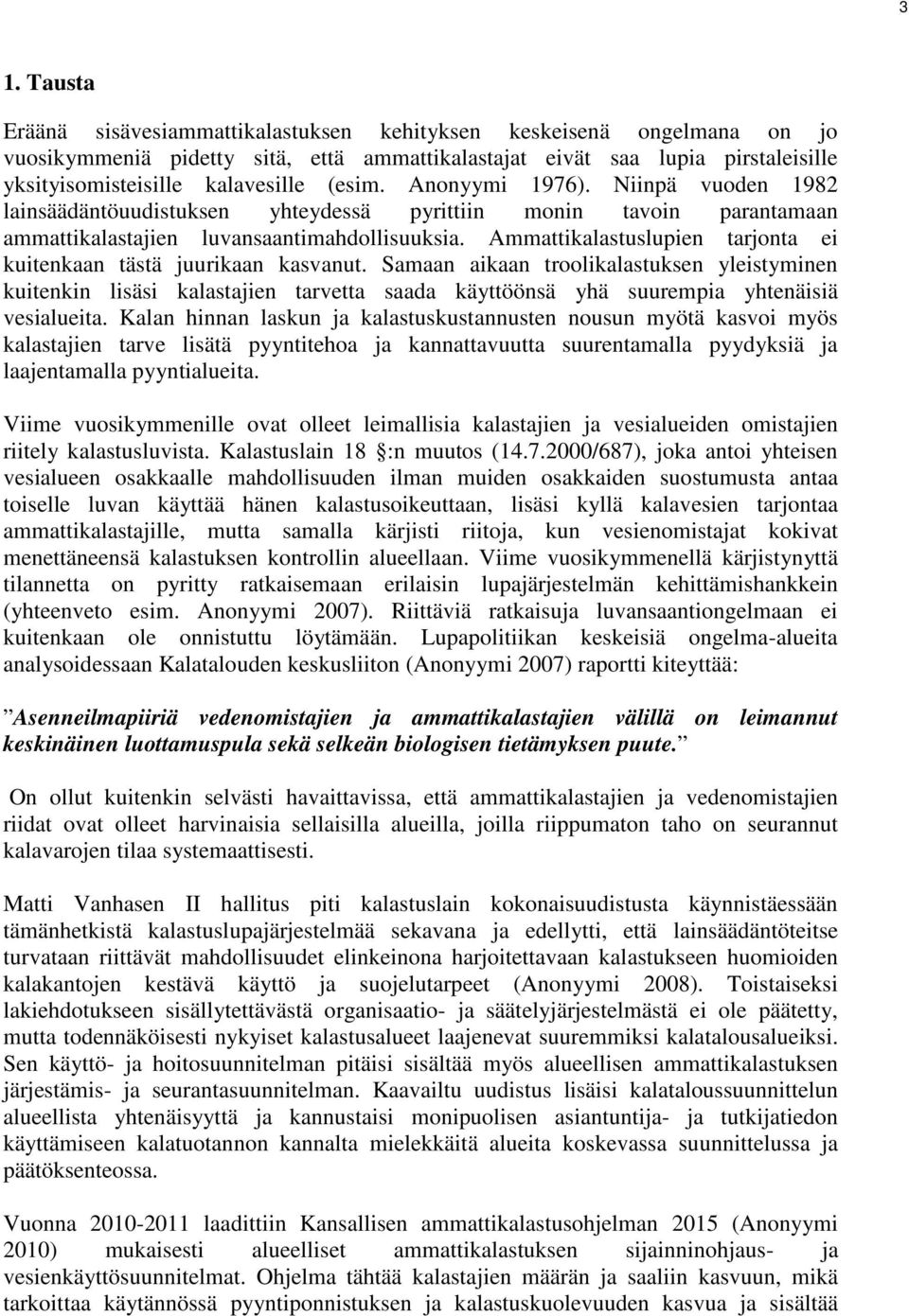 Ammattikalastuslupien tarjonta ei kuitenkaan tästä juurikaan kasvanut.