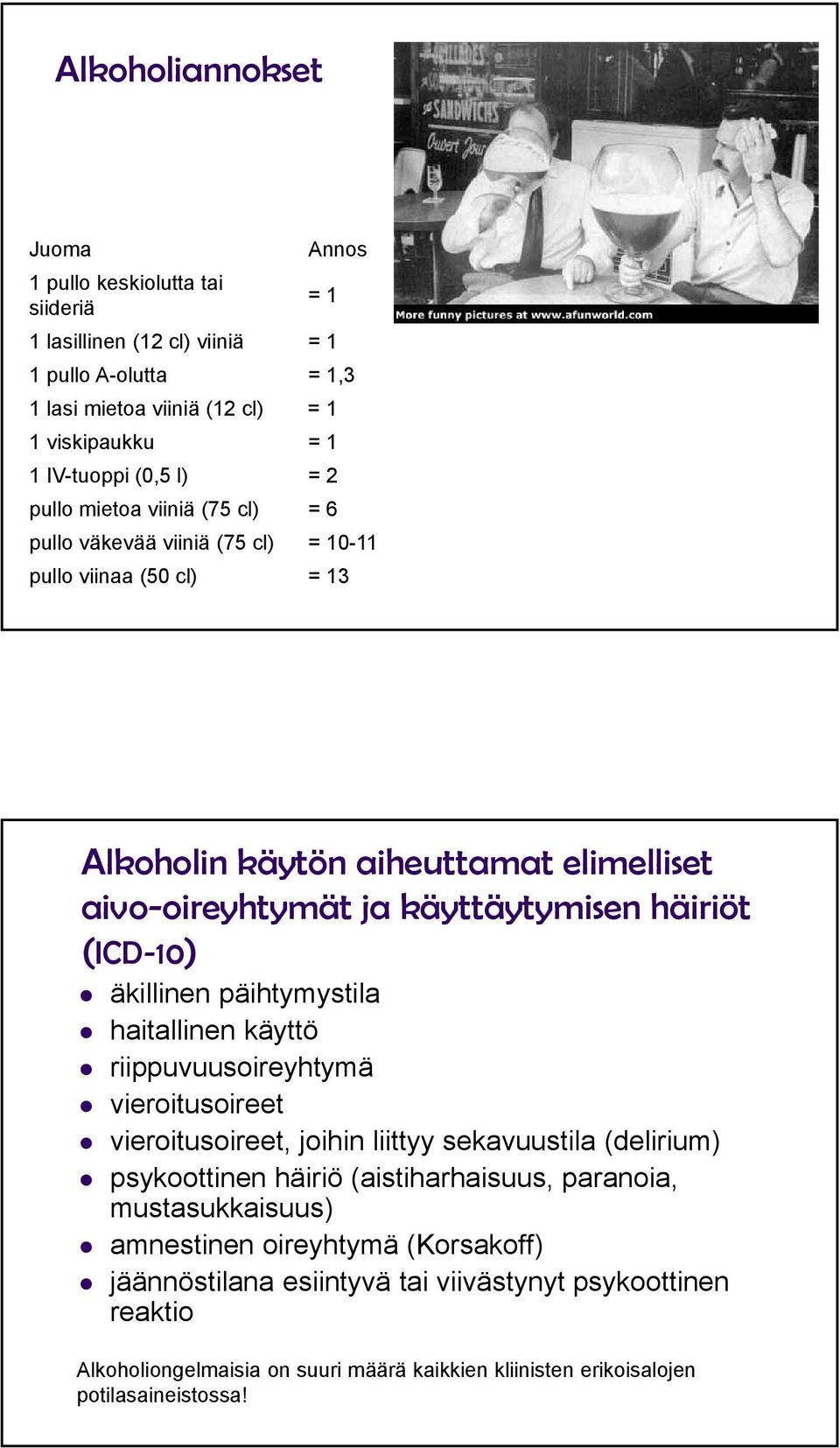 äkillinen päihtymystila haitallinen käyttö riippuvuusoireyhtymä vieroitusoireet vieroitusoireet, joihin liittyy sekavuustila (delirium) psykoottinen häiriö (aistiharhaisuus, paranoia,