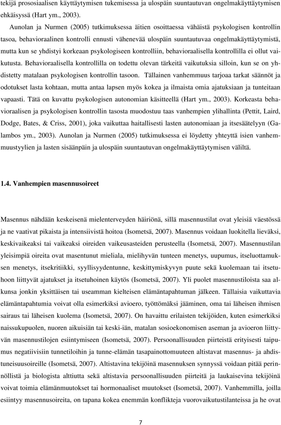 yhdistyi korkeaan psykologiseen kontrolliin, behavioraalisella kontrollilla ei ollut vaikutusta.