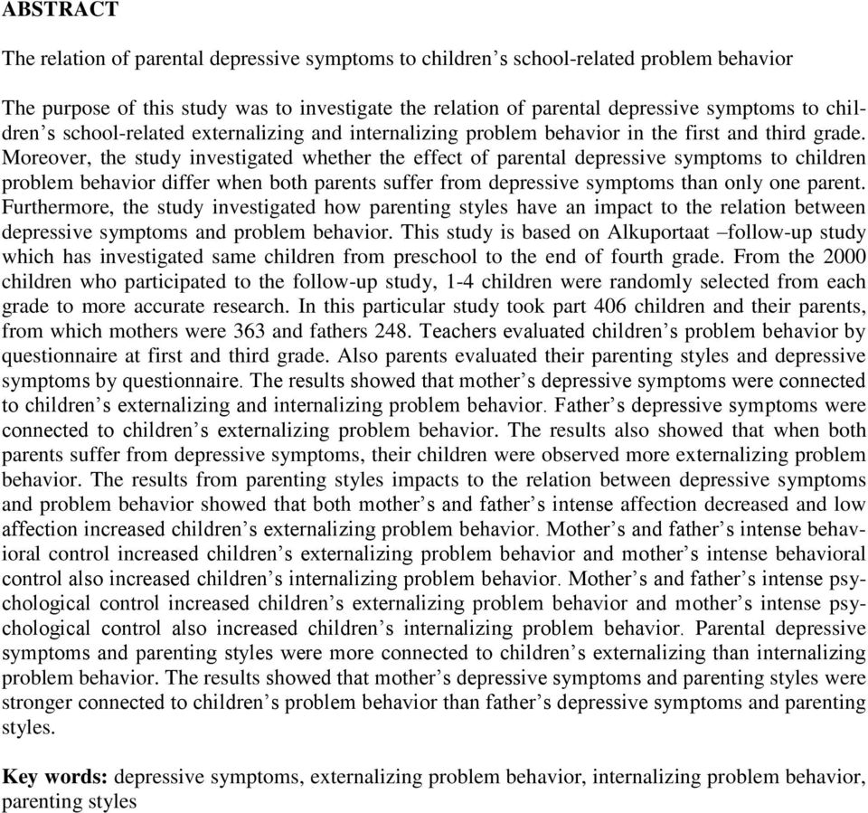Moreover, the study investigated whether the effect of parental depressive symptoms to children problem behavior differ when both parents suffer from depressive symptoms than only one parent.