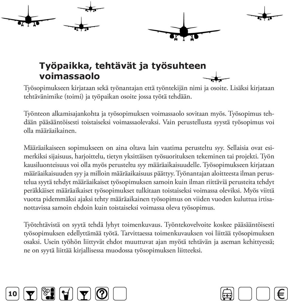 työsuhde on jatkunut yli 12 vuotta Työntekijän irtisanoutuessa 14 päivää, jos työsuhde on jatkunut keskeytyksettä enintään 5 vuotta 1 kk, jos työsuhde on jatkunut keskeytyksettä yli 5 vuotta Koeaika