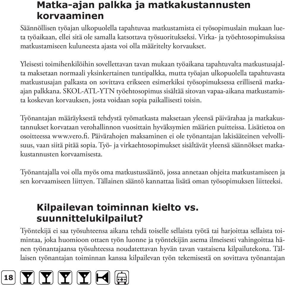 työhön sovellettava työehtosopimus palkat, lisät, korvaukset ja luontoisedut, palkantarkistukset säännöllinen työaika vapaa-aikana matkustamisen palkka