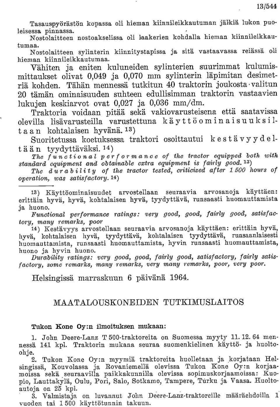 Vähiten ja eniten kuluneiden sylinterien suurimmat kulumismittaukset olivat 0,049 ja 0,070 mm sylinterin läpimitan desimetriä kohden.