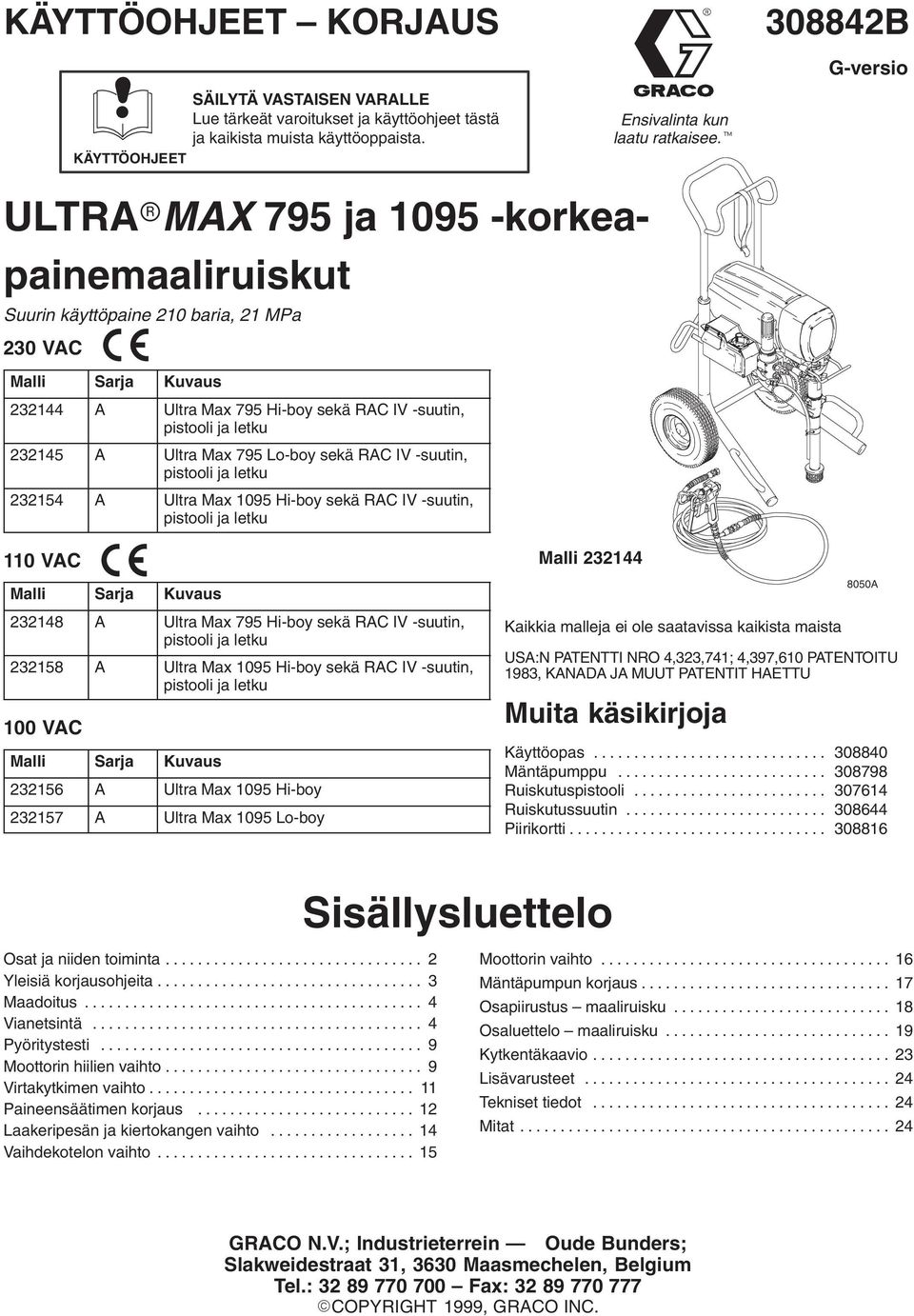 232145 A Ultra Max 795 Lo-boy sekä RAC IV -suutin, pistooli ja letku 232154 A Ultra Max 1095 Hi-boy sekä RAC IV -suutin, pistooli ja letku 110 VAC Malli Sarja Kuvaus 232148 A Ultra Max 795 Hi-boy