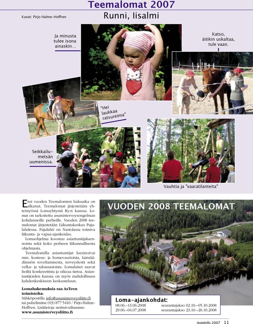 Vuoden 2008 teemalomat järjestetään Liikuntakeskus Pajulahdessa. Pajulahti on Nastolassa toimiva liikunta- ja vapaa-ajankeidas.