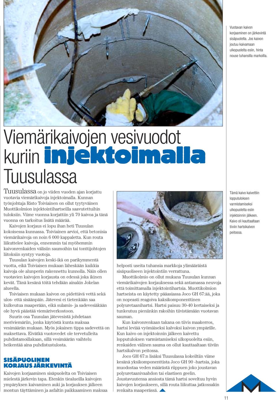 Kunnan työnjohtaja Risto Toiviainen on ollut tyytyväinen Muottikolmion injektointihartseilla saavutettuihin tuloksiin. Viime vuonna korjattiin yli 70 kaivoa ja tänä vuonna on tarkoitus lisätä määrää.
