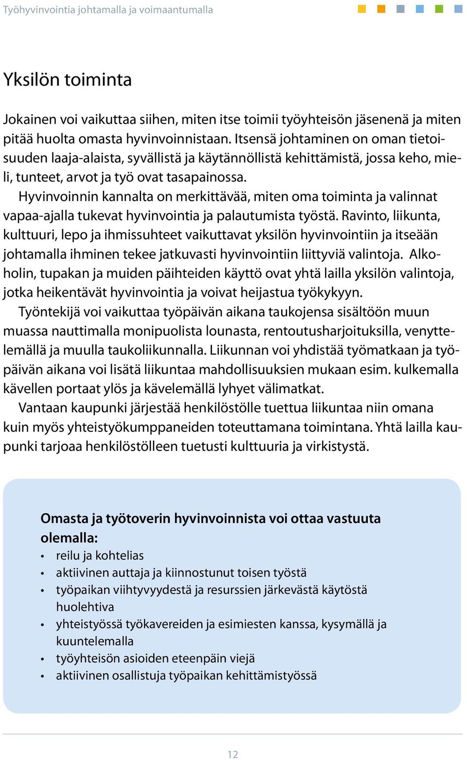 Hyvinvoinnin kannalta on merkittävää, miten oma toiminta ja valinnat vapaa-ajalla tukevat hyvinvointia ja palautumista työstä.