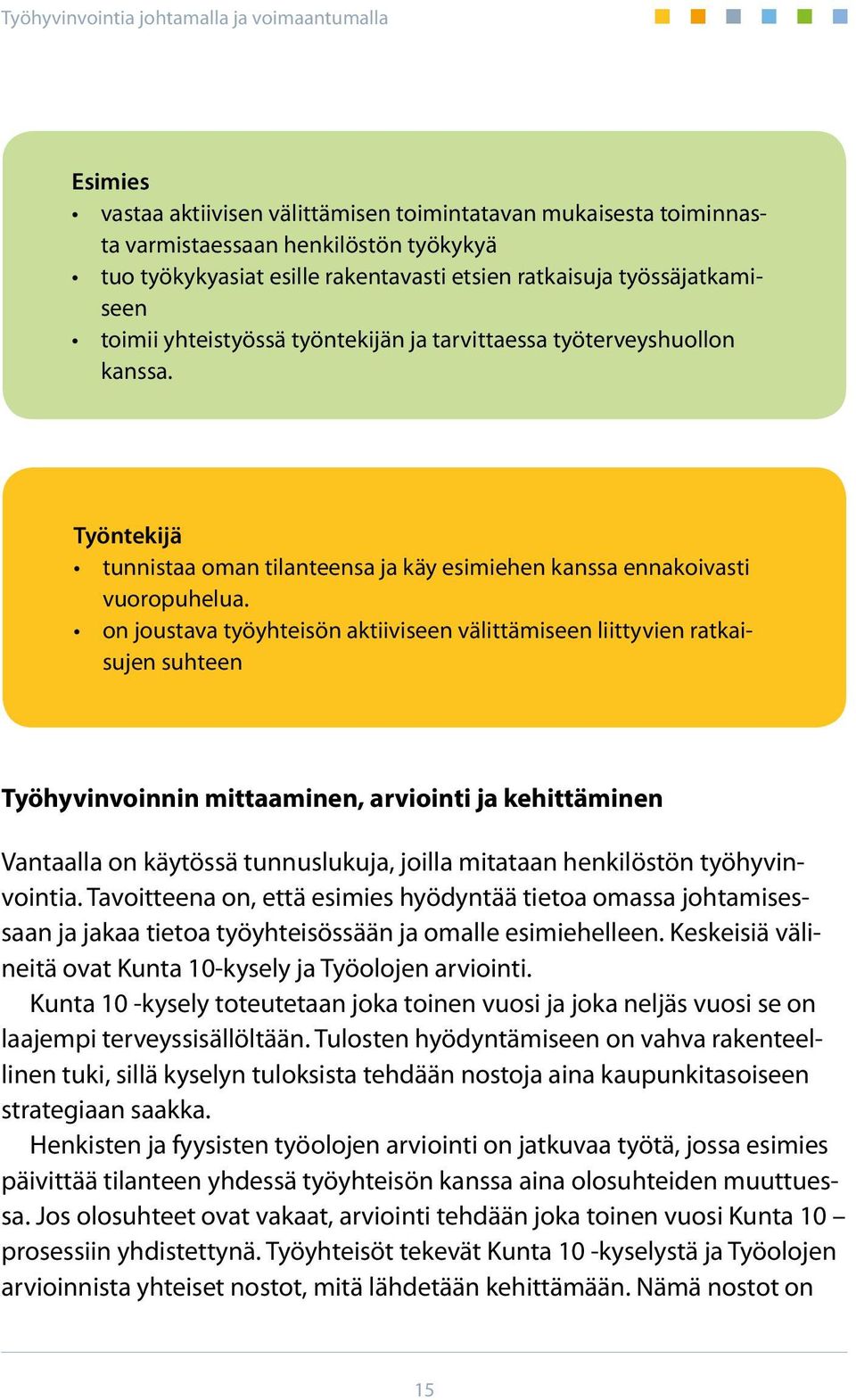 on joustava työyhteisön aktiiviseen välittämiseen liittyvien ratkaisujen suhteen Työhyvinvoinnin mittaaminen, arviointi ja kehittäminen Vantaalla on käytössä tunnuslukuja, joilla mitataan henkilöstön