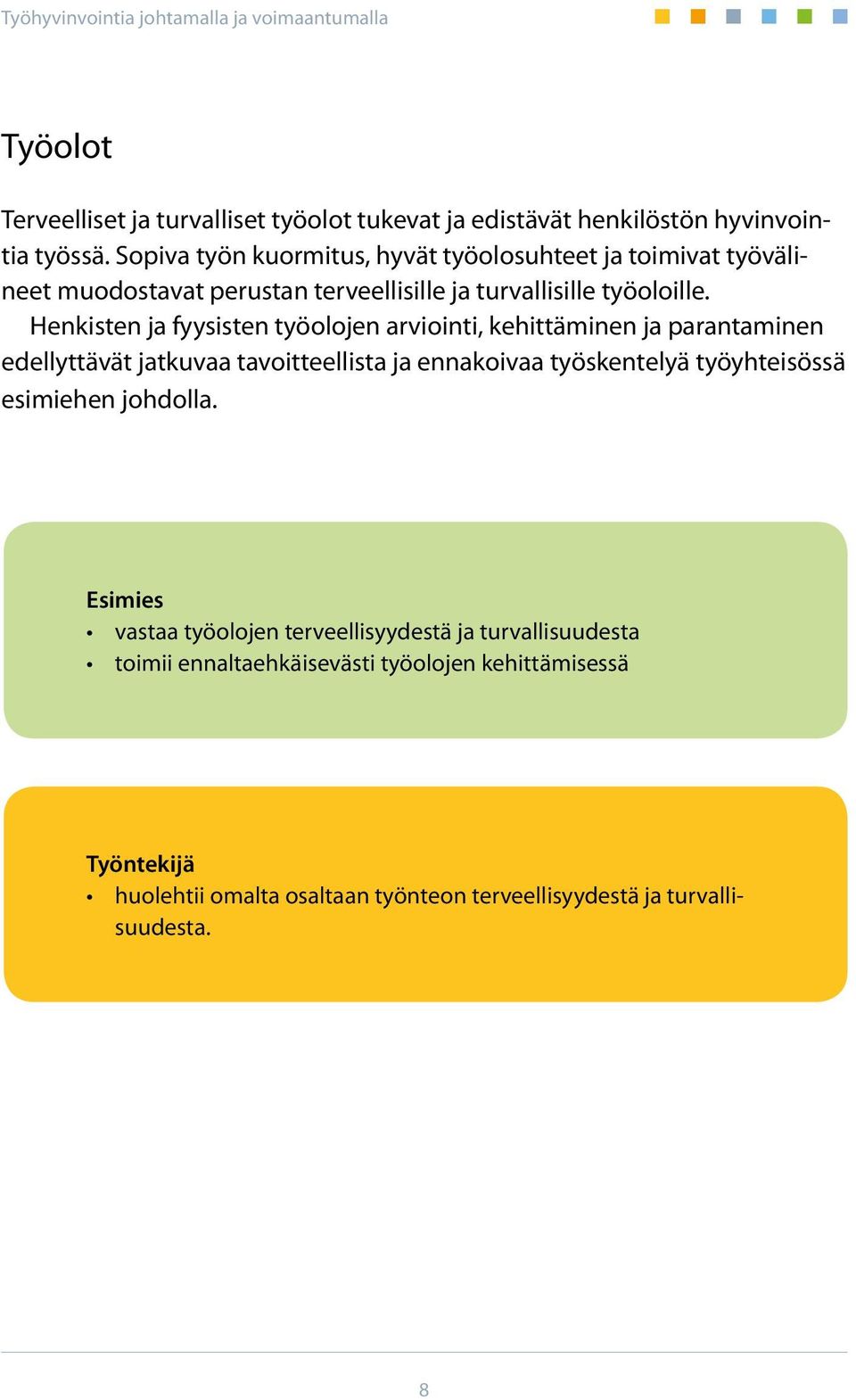 Henkisten ja fyysisten työolojen arviointi, kehittäminen ja parantaminen edellyttävät jatkuvaa tavoitteellista ja ennakoivaa työskentelyä